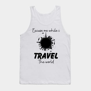 Excuse Me While I Travel The World Proud travel Tank Top